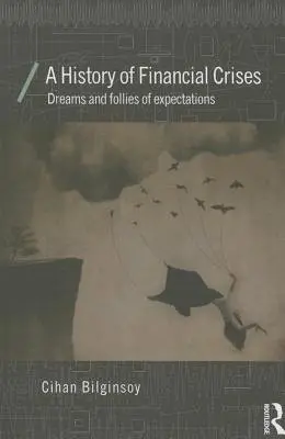 History of Financial Crises - Bilginsoy, Cihan (University of Utah, Salt Lake City, USA)