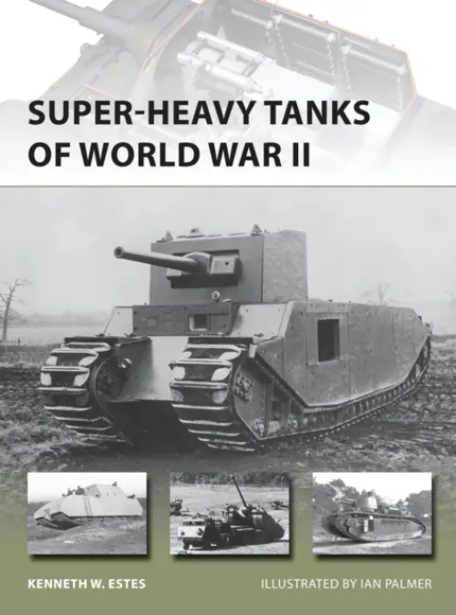Super-heavy Tanks of World War II - Estes, Kenneth W