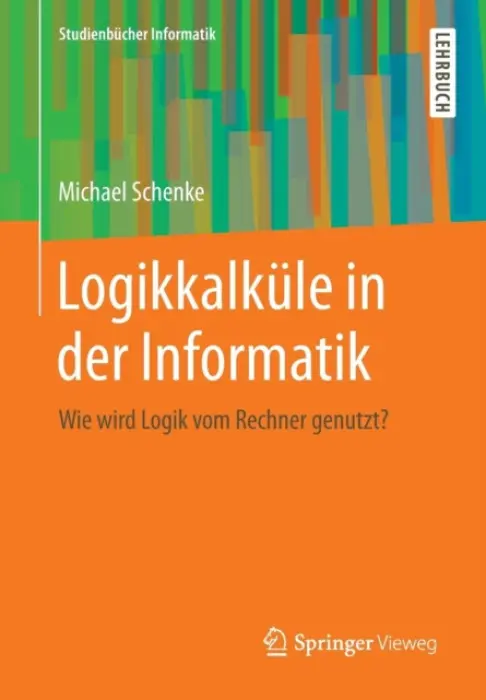 Logikkalkule in der Informatik - Schenke, Michael