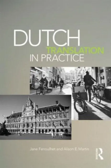 Dutch Translation in Practice - Fenoulhet, Jane (University College London, UK) a Martin, Alison (University of Reading, UK.)