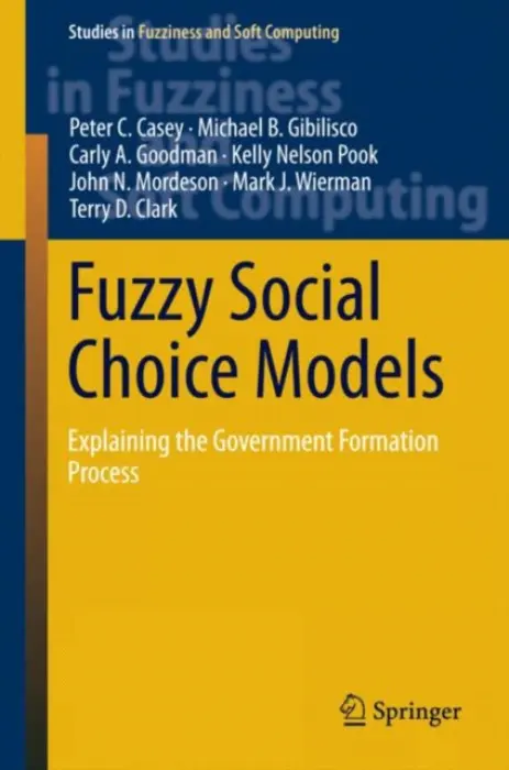 Fuzzy Social Choice Models - C. Casey, Peter a B. Gibilisco, Michael a A. Goodman, Carly a Pook, Kelly Nelson a N. Mordeson, John a J. Wierman, Mark a D. Clark, Terry
