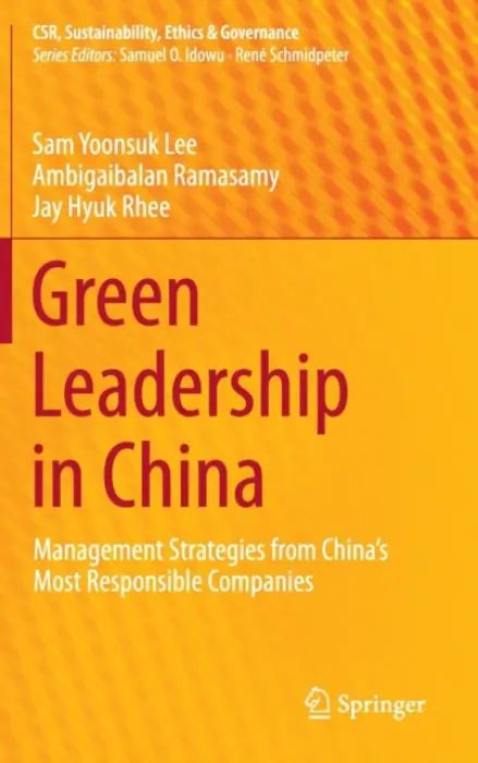 Green Leadership in China - Lee, Sam Yoonsuk a Ramasamy, Ambigaibalan a Rhee, Jay Hyuk