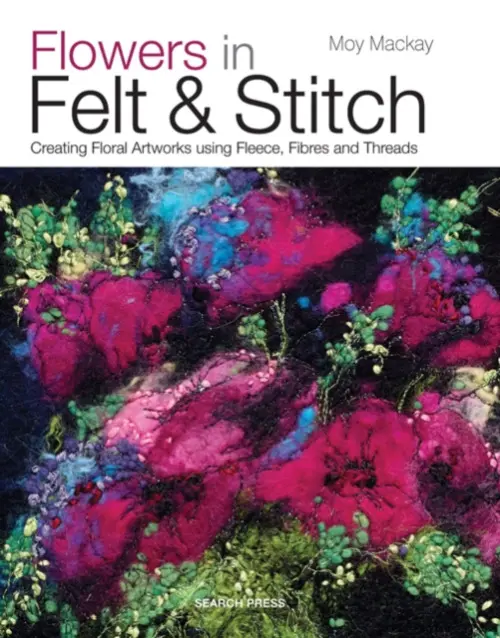 Flowers in Felt & Stitch - Mackay, Moy