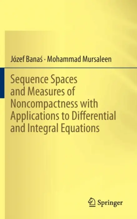 Sequence Spaces and Measures of Noncompactness with Applications to Differential and Integral Equations - Banas, Jozef a Mursaleen, Mohammad