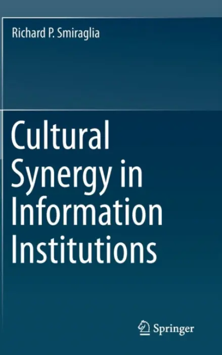 Cultural Synergy in Information Institutions - Smiraglia, Richard P.