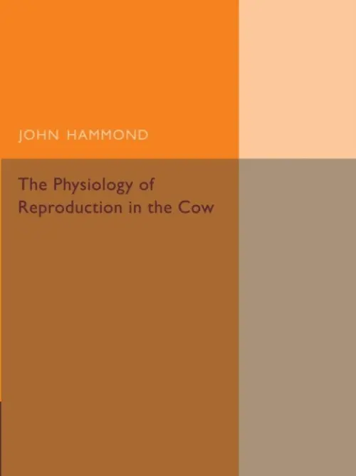 Physiology of Reproduction in the Cow - Hammond, John
