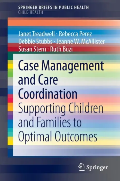 Case Management and Care Coordination - Treadwell, Janet a Perez, Rebecca a Stubbs, Debbie a McAllister, Jeanne W. a Stern, Susan a Buzi, Ruth