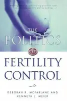 Politics of Fertility Control - McFarlane, Deborah R. a Meier, Kenneth J.