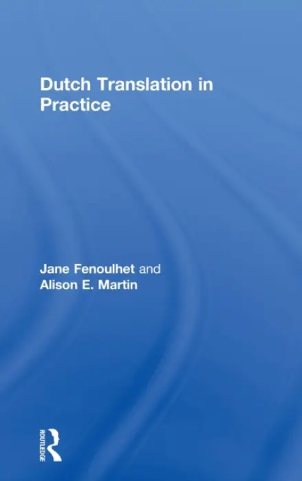 Dutch Translation in Practice - Fenoulhet, Jane (University College London, UK) a Martin, Alison (University of Reading, UK.)