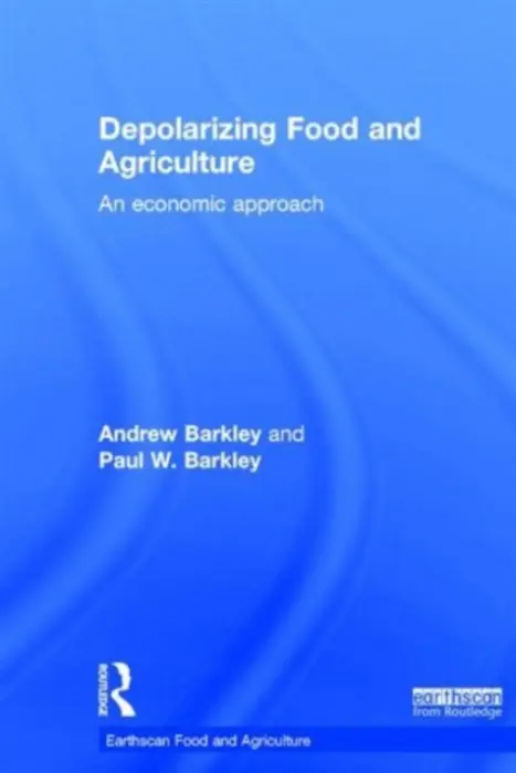 Depolarizing Food and Agriculture - Barkley, Andrew (Kansas State University, USA) a Barkley, Paul W. (Washington State University and Oregon State University, USA)