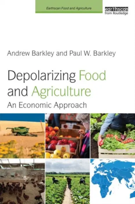 Depolarizing Food and Agriculture - Barkley, Andrew (Kansas State University, USA) a Barkley, Paul W. (Washington State University and Oregon State University, USA)