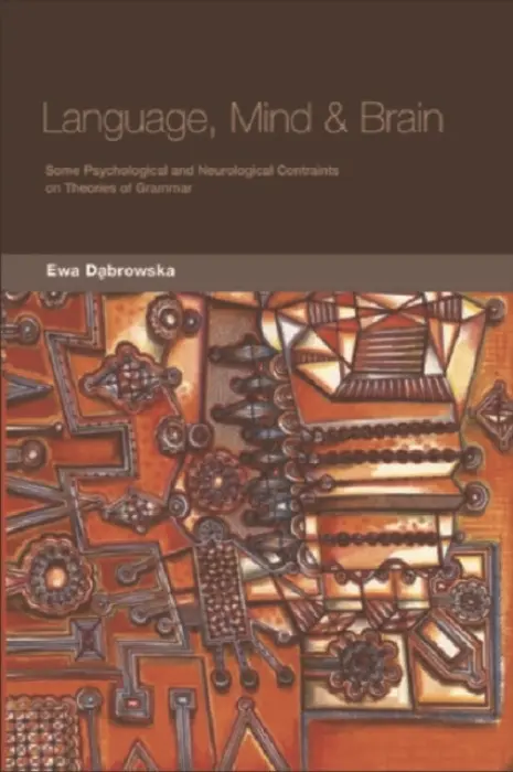 Language, Mind and Brain - Dabrowska, Ewa (Senior Lecturer in English Language and Linguistics, University of Sheffield)