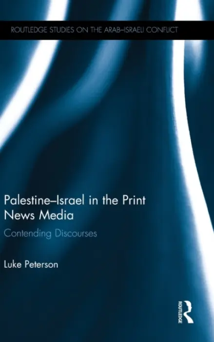 Palestine-Israel in the Print News Media - Peterson, Luke (University of Cambridge, UK)