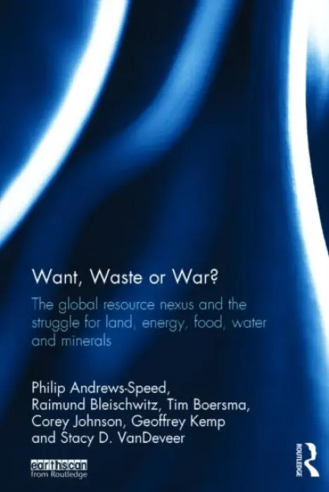 Want, Waste or War? - Andrews-Speed, Philip (National University of Singapore, Singapore) a Bleischwitz, Raimund (University College London, UK) a Boersma, Tim (The Brookings Institution, USA) a Johnson, Corey (University of North Carolina at Greensboro, USA) a Kemp, Geoffrey (Center