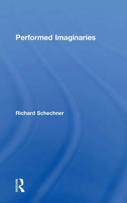 Performed Imaginaries - Schechner, Richard