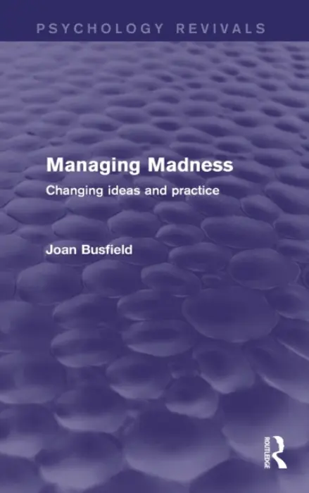 Managing Madness (Psychology Revivals) - Busfield, Joan