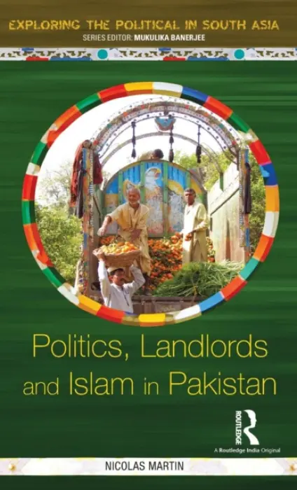 Politics, Landlords and Islam in Pakistan - Martin, Nicolas (University College London, UK)