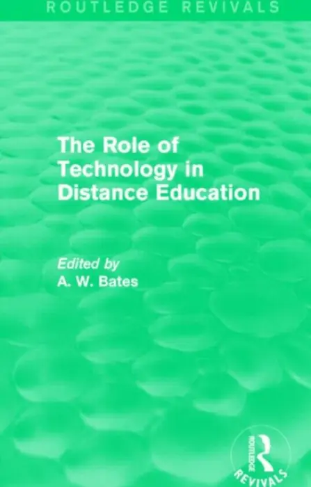 Role of Technology in Distance Education (Routledge Revivals) - Bates, Tony (Tony Bates Associates, Canada)
