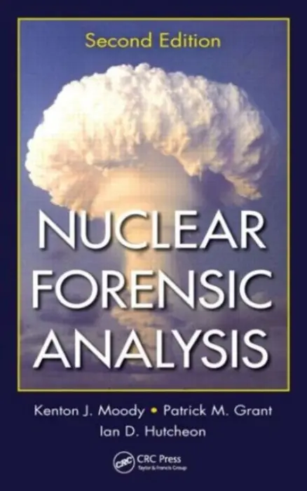 Nuclear Forensic Analysis - Moody, Kenton J. (Lawrence Livermore National Laboratory, California, USA) a Grant, Patrick M. (Lawrence Livermore National Laboratory, California, USA) a Hutcheon, Ian D. (Lawrence Livermore National Laboratory, California, USA)