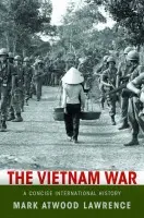 Vietnam War - Lawrence, Mark Atwood (Associate Professor of History, Associate Professor of History, University of Texas at Austin)