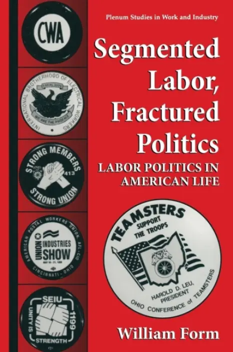 Segmented Labor, Fractured Politics - Form, William