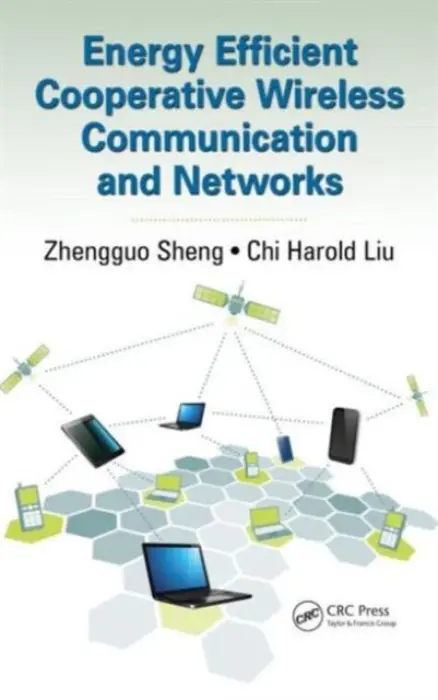 Energy Efficient Cooperative Wireless Communication and Networks - Sheng, Zhengguo (University of Sussex, Brighton, UK) a Liu, Chi Harold (Beijing Institute of Technology, China)