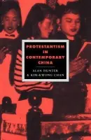 Protestantism in Contemporary China - Hunter, Alan (University of Leeds) a Chan, Kim-Kwong (University of Leeds)