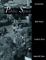 Public Space - Carr, Stephen (Carr, Lynch, Hack and Sandell, Inc.) a Francis, Mark (University of California, Davis) a Rivlin, Leanne G. (City University of New York) a Stone, Andrew M. (Director, New York City Program, Trust for Public Land)