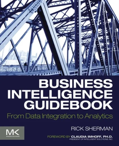 Business Intelligence Guidebook - Sherman, Rick (Founder, Athena IT Solutions)