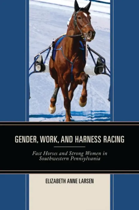 Gender, Work, and Harness Racing - Larsen, Elizabeth Anne