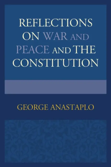 Reflections on War and Peace and the Constitution - Anastaplo, George