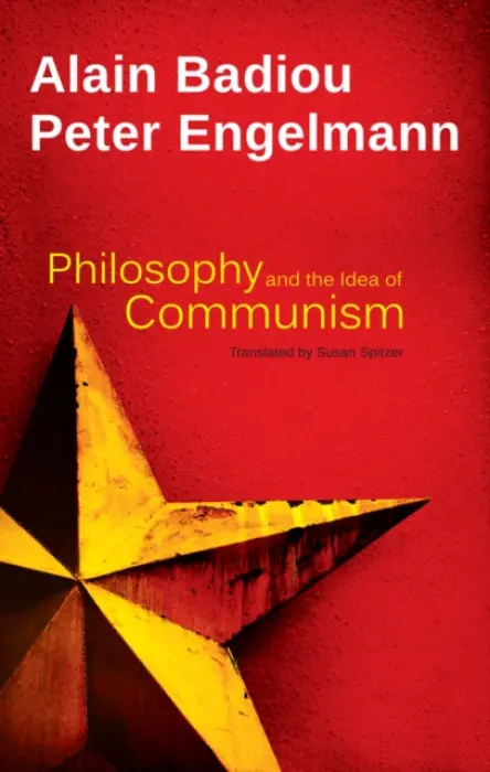 Philosophy and the Idea of Communism - Badiou, Alain (l'Ecole normale superieure) a Engelmann, Peter