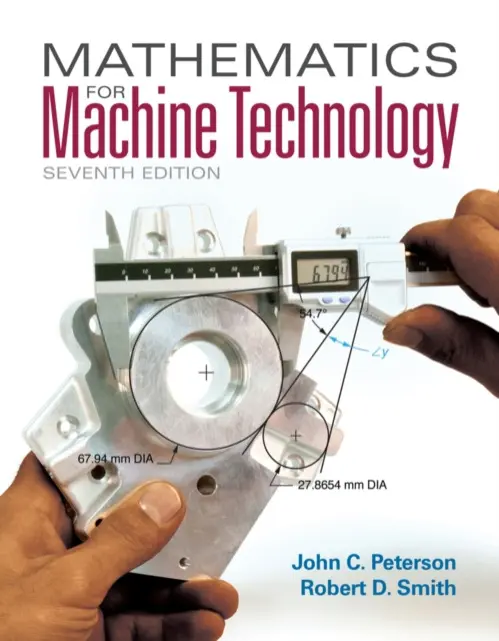 Mathematics for Machine Technology - Peterson, John (Chattanooga State Technical Community College (retired)) a Smith, Robert (Chattanooga State Technical Community College (retired))