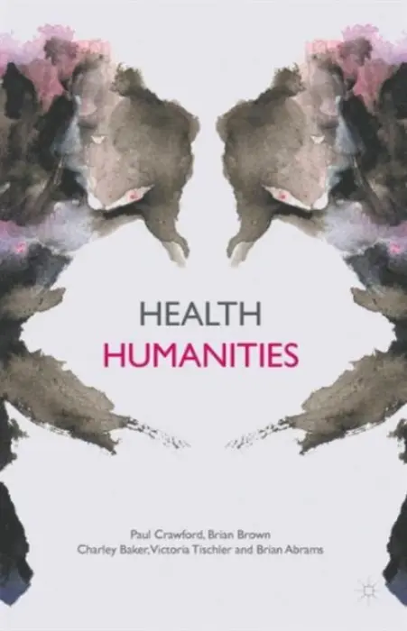Health Humanities - Crawford, P. a Brown, B. a Baker, C. a Tischler, V.