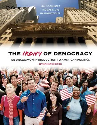Irony of Democracy - Schubert, Louis (City College of San Francisco) a Dye, Thomas (Florida State University, Emeritus) a Zeigler, Harmon