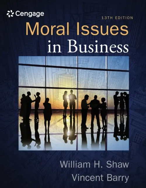 Moral Issues in Business - Shaw, William (San Jose State University) a Barry, Vincent (Bakersfield College, Emeritus)