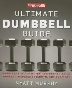 Men's Health Ultimate Dumbbell Guide - Myatt Murphy, Editors of Men's Health Magazi