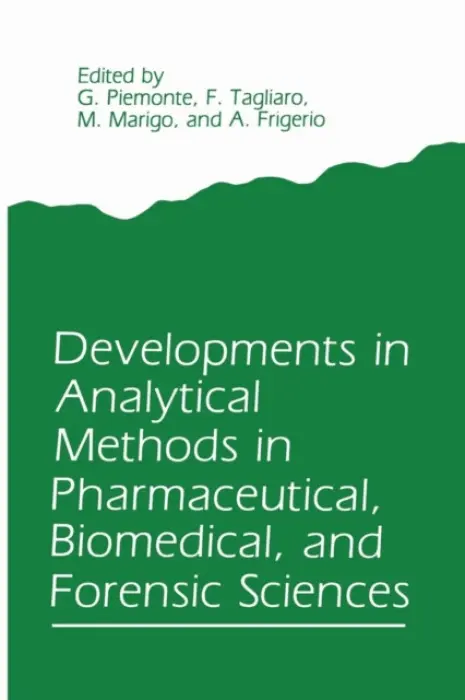 Developments in Analytical Methods in Pharmaceutical, Biomedical, and Forensic Sciences - Piemonte, G. a Tagliaro, F. a Marigo, M.