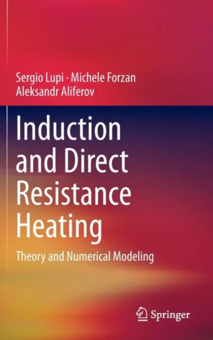 Induction and Direct Resistance Heating - Lupi, Sergio a Forzan, Michele a Aliferov, Aleksandr