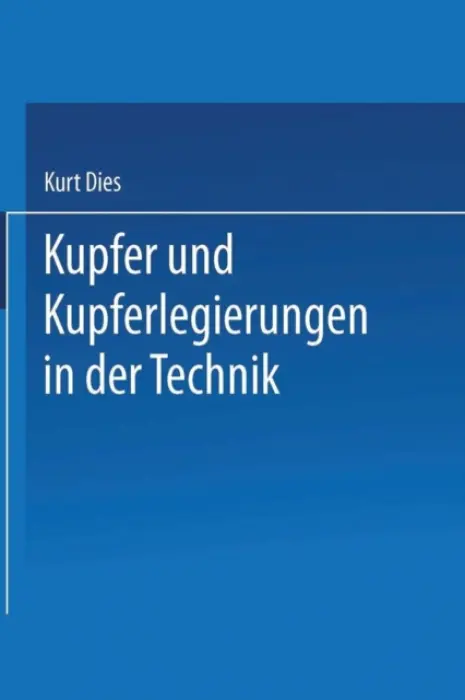 Kupfer und Kupferlegierungen in der Technik - Dies, Kurt