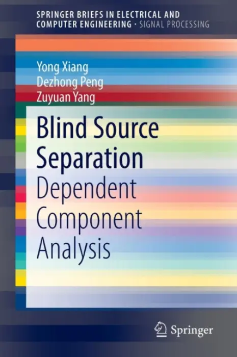 Blind Source Separation - Xiang, Yong a Peng, Dezhong a Yang, Zuyuan
