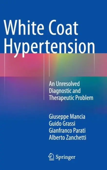 White Coat Hypertension - Mancia, Giuseppe a Grassi, Guido a Parati, Gianfranco a Zanchetti, Alberto