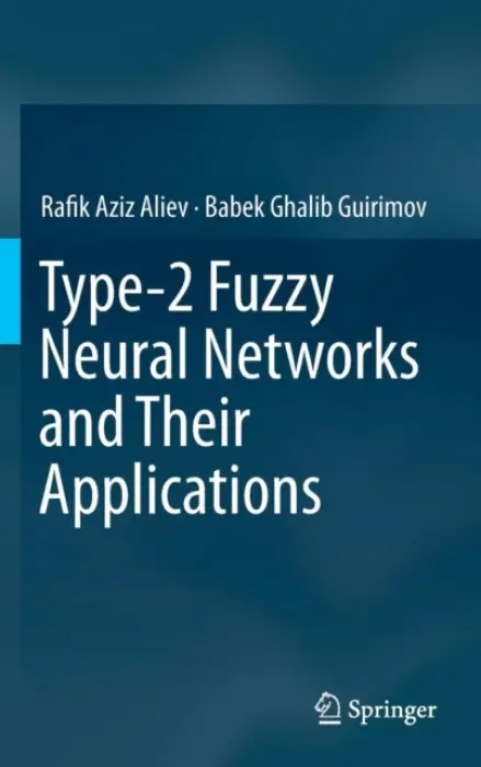 Type-2 Fuzzy Neural Networks and Their Applications - Aliev, Rafik Aziz a Guirimov, Babek Ghalib