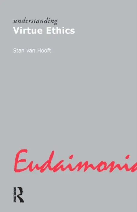 Understanding Virtue Ethics - van Hooft, Stan