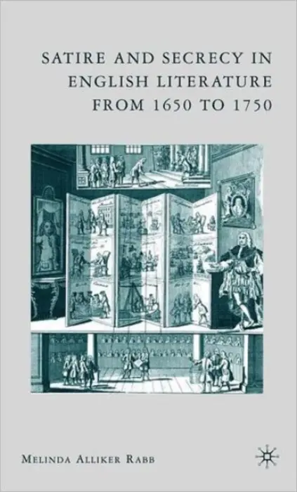 Satire and Secrecy in English Literature from 1650 to 1750 - Rabb, M.