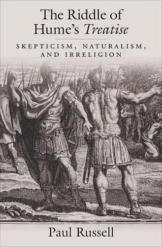 Riddle of Hume's Treatise - Russell, Paul (Professor of Philosophy, Professor of Philosophy, University of British Columbia)