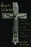 Beauty of the Cross - Viladesau, Richard (Professor of Theology, Professor of Theology, Fordham University)