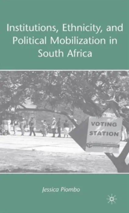 Institutions, Ethnicity, and Political Mobilization in South Africa - Piombo, J.