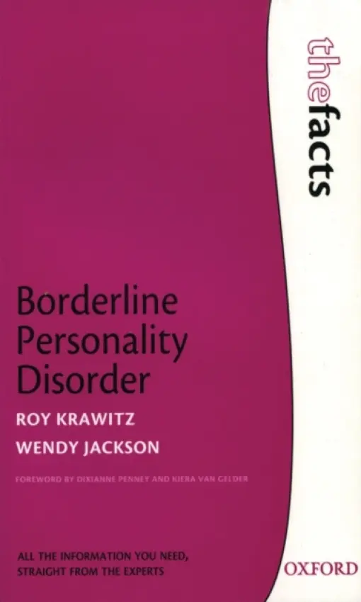 Borderline Personality Disorder - Krawitz, Roy (Psychiatrist, therapist and consultant in the area of borderline personality disorder, Waikato District Health Board and Honorary Senior Lecturer, Auckland University) a Jackson, Wendy (Mental health promoter, Mental Health Foundation, Austral