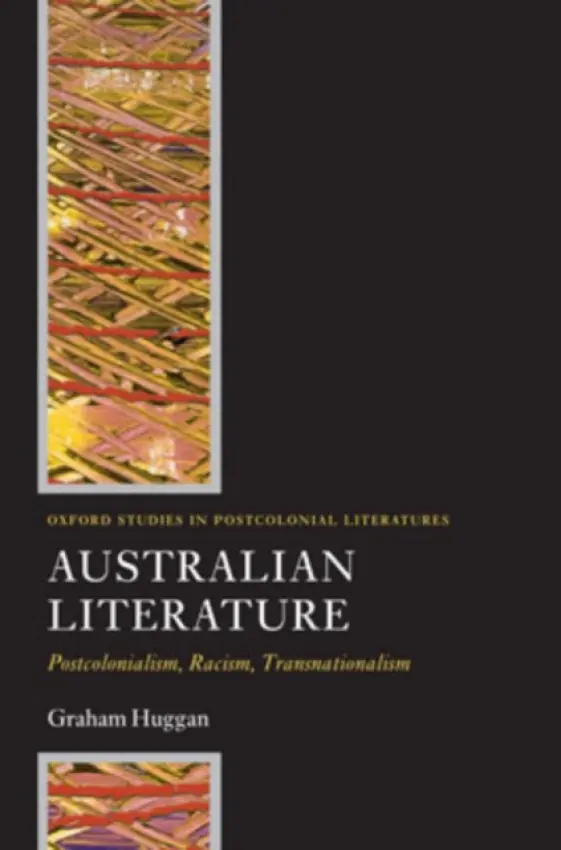 Australian Literature - Huggan, Graham (Chair of Commonwealth and Postcolonial Literature, School of English, University of Leeds)